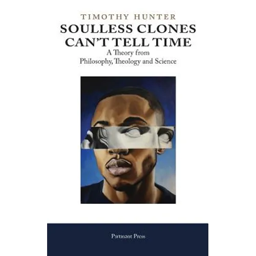 Soulless Clones Can't Tell Time: A Theory from Philosophy Theology and Science