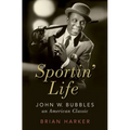 Sportin' Life: John W. Bubbles, an American Classic