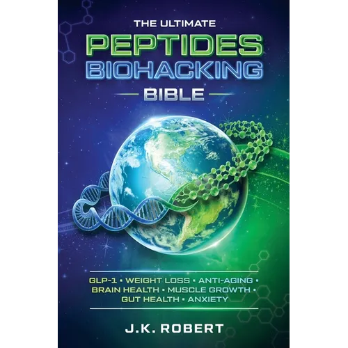 Peptides Biohacking Bible: Complete Peptide Therapy Protocols for GLP-1, Weight Loss, Muscle Growth, Gut Health, Anxiety, Brain Health, Inflammation,