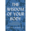 The Wisdom of Your Body: Finding Healing, Wholeness, and Connection Through Embodied Living