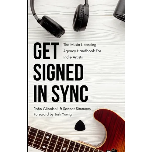 Get Signed In Sync: The Music Licensing Agency Handbook For Indie Artists