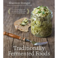 Traditionally Fermented Foods: Innovative Recipes and Old-Fashioned Techniques for Sustainable Eating