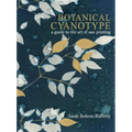 Botanical Cyanotype: A Guide to the Art of Sun Printing