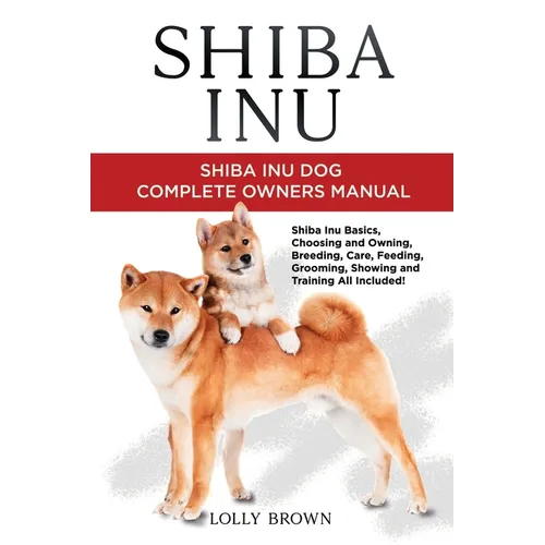 Shiba Inu: Shiba Inu Dog Complete Owner's Manual