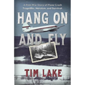 Hang on and Fly: A Post-War Story of Plane Crash Tragedies, Heroism, and Survival