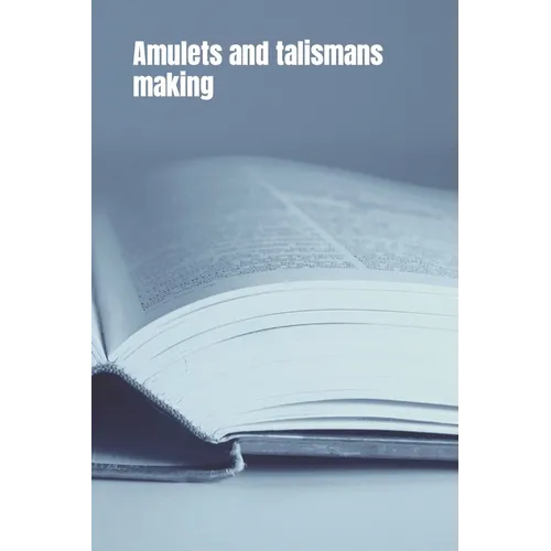 Amulets and Talismans Making: From Dreamcatchers to Runes. A Guide to Making Talismans
