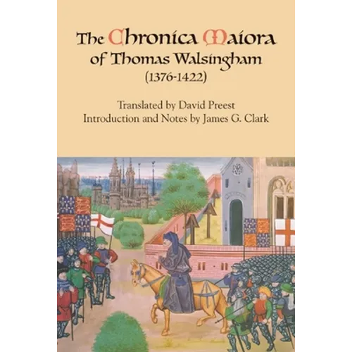 The Chronica Maiora of Thomas Walsingham (1376-1422)