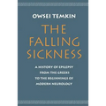 The Falling Sickness: A History of Epilepsy from the Greeks to the Beginnings of Modern Neurology