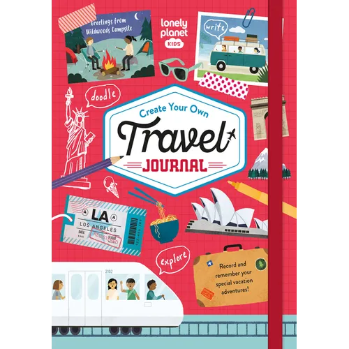 Lonely Planet Kids Create Your Own Travel Journal: Fun Activities, Games & Challenges Inside Diary & Keepsake Write & Draw Precious Trip Moments Story