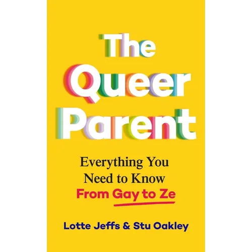 The Queer Parent: Everything You Need to Know from Gay to Ze