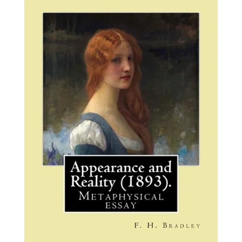 Appearance and Reality (1893). By: F. H. Bradley: Appearance and reality: a metaphysical essay