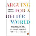 Arguing for a Better World: How Philosophy Can Help Us Fight for Social Justice