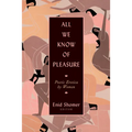 All We Know of Pleasure: Poetic Erotica by Women