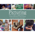 Picturing the Project Approach: Creative Explorations in Early Learning
