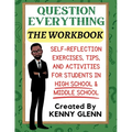 Student Workbook for Question Everything: Self-Reflection Exercises, Tips, and Activities for Grades 7-12
