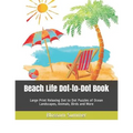 Beach Life Dot-to-Dot Book: Large Print Relaxing Dot to Dot Puzzles of Ocean Landscapes, Animals, Birds and More
