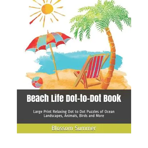 Beach Life Dot-to-Dot Book: Large Print Relaxing Dot to Dot Puzzles of Ocean Landscapes, Animals, Birds and More