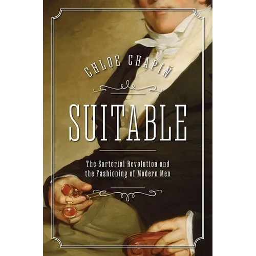 Suitable: The Sartorial Revolution and the Fashioning of Modern Men