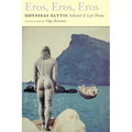 Eros, Eros, Eros: Selected & Last Poems
