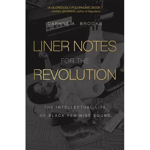 Liner Notes for the Revolution: The Intellectual Life of Black Feminist Sound