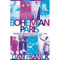 Bohemian Paris: Picasso, Modigliani, Matisse, and the Birth of Modern Art