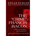 The "Crime" of Francis Bacon: An Informal Biography