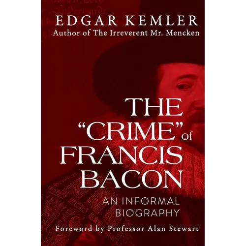 The "Crime" of Francis Bacon: An Informal Biography