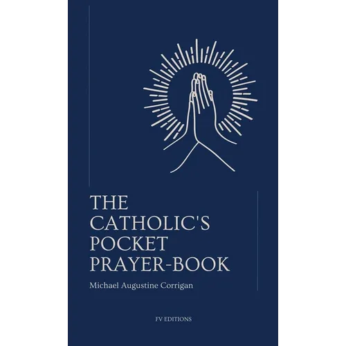 The Catholic's pocket prayer-book: Pocket-sized edition (4,25x7 inches)