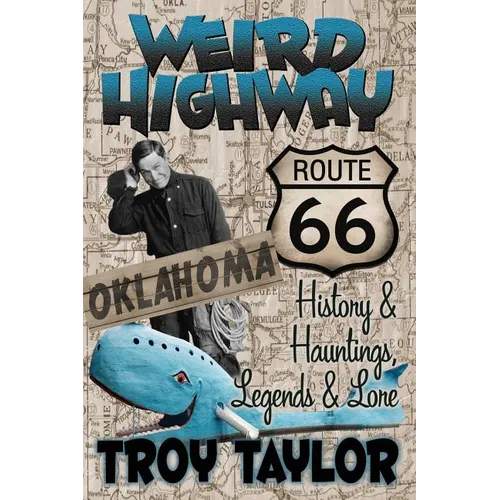 Weird Highway: Oklahoma: Route 66 History and Hauntings, Legends and Lore