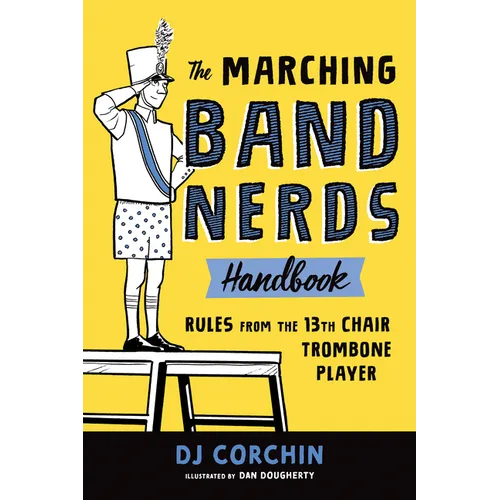 The Marching Band Nerds Handbook: Rules from the 13th Chair Trombone Player