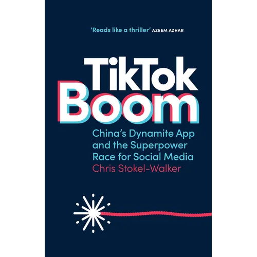 Tiktok Boom: China's Dynamite App and the Superpower Race for Social Media