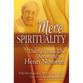 Mere Spirituality: The Spiritual Life According to Henri Nouwen