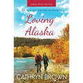 Loving Alaska: Large Print