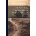 The Poetical Fragments of Richard Baxter