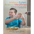 Anxious Eaters, Anxious Mealtimes: Practical and Compassionate Strategies for Mealtime Peace
