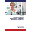 Outpatient Based Misoprostol to Prevent Prolonged Pregnancy