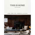 This Is Home: The Art of Simple Living