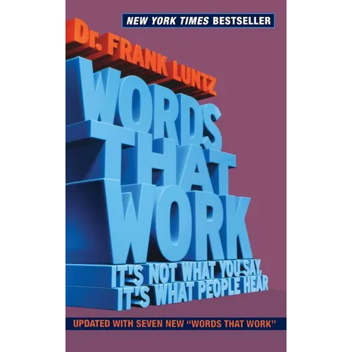 Words That Work: It's Not What You Say, It's What People Hear