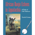 African Banjo Echoes In Appalachia: A Study of Folk Traditions