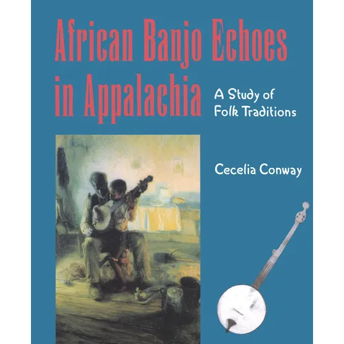 African Banjo Echoes In Appalachia: A Study of Folk Traditions