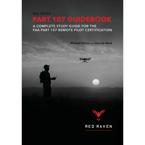 Red Raven Part 107 Guidebook: A Complete Study Guide for the FAA Part 107 Remote Pilot Certification
