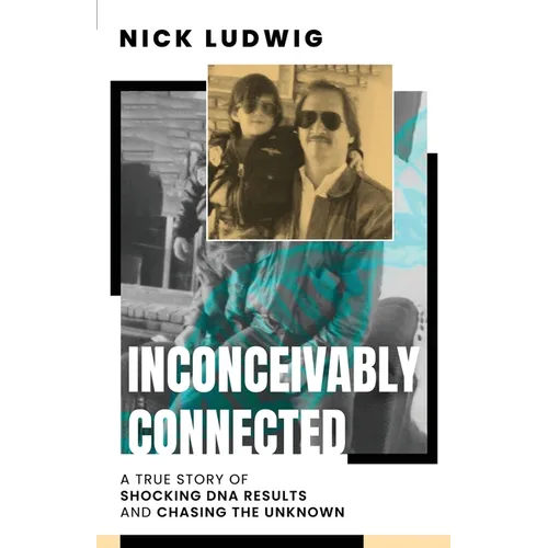 Inconceivably Connected: A True Story of Shocking DNA Results and Chasing the Unknown