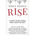 When People Rise: HR Secrets for Small Business Growth, Success, and Legacy
