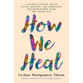 How We Heal: A Journey Toward Truth, Racial Healing, and Community Transformation from the Inside Out