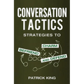 Conversation Tactics: Strategies to Charm, Befriend, and Defend