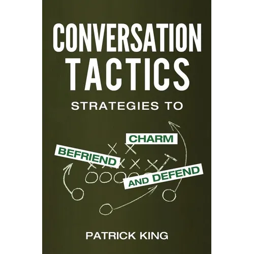 Conversation Tactics: Strategies to Charm, Befriend, and Defend