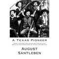 A Texas Pioneer: Early Staging And Overland Freighting Days on The Frontiers of Texas and Mexico
