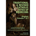 Traditional and Revised Catholic Rites Of Exorcism: (English) Volumes 1 & 2: Traditional and 1999 Revised English Translations