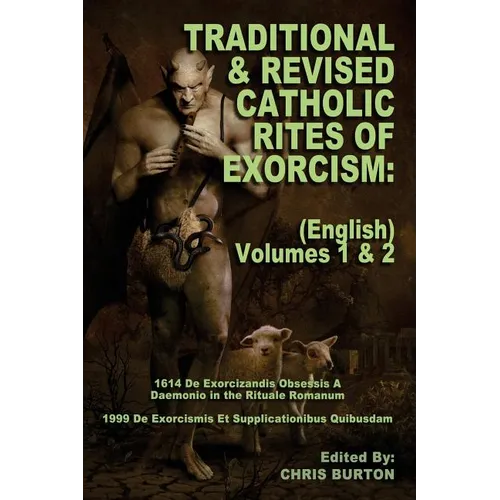 Traditional and Revised Catholic Rites Of Exorcism: (English) Volumes 1 & 2: Traditional and 1999 Revised English Translations