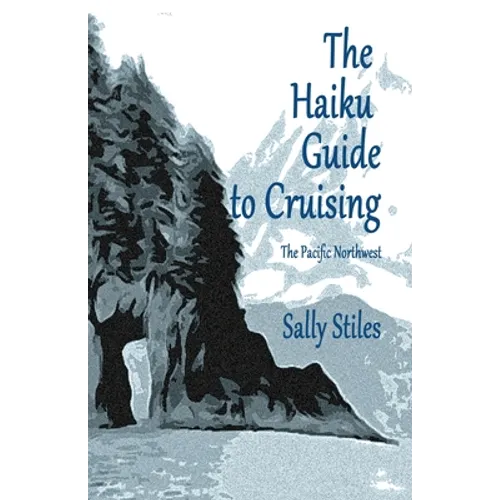 The Haiku Guide to Cruising: The Pacific Northwest